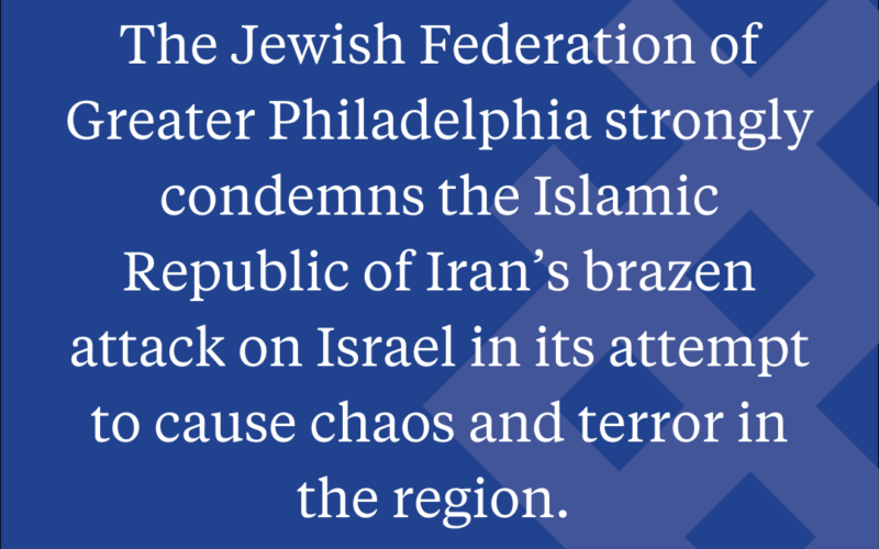 “The Jewish Federation of Greater Philadelphia strongly condemns the Islamic Republic of Iran’s brazen attack on Israel in its attempt to cause chaos and terror in the region.